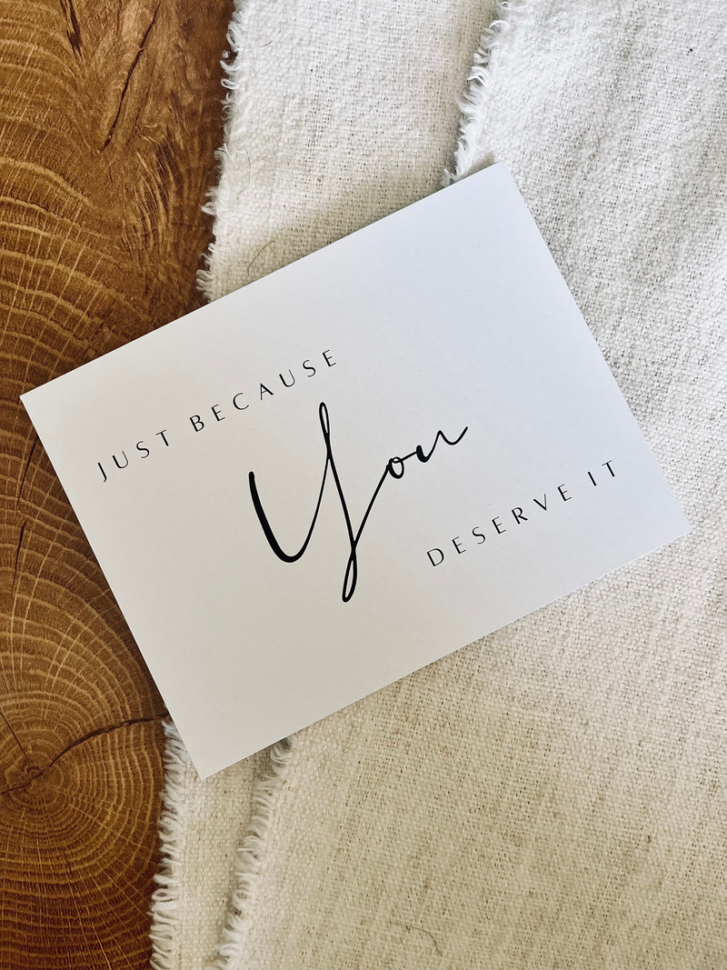 "You Deserve It" Card